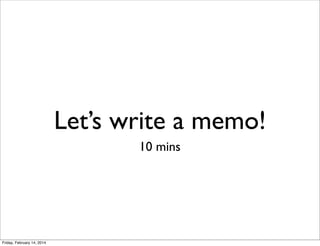 Let’s write a memo!
10 mins

Friday, February 14, 2014

 