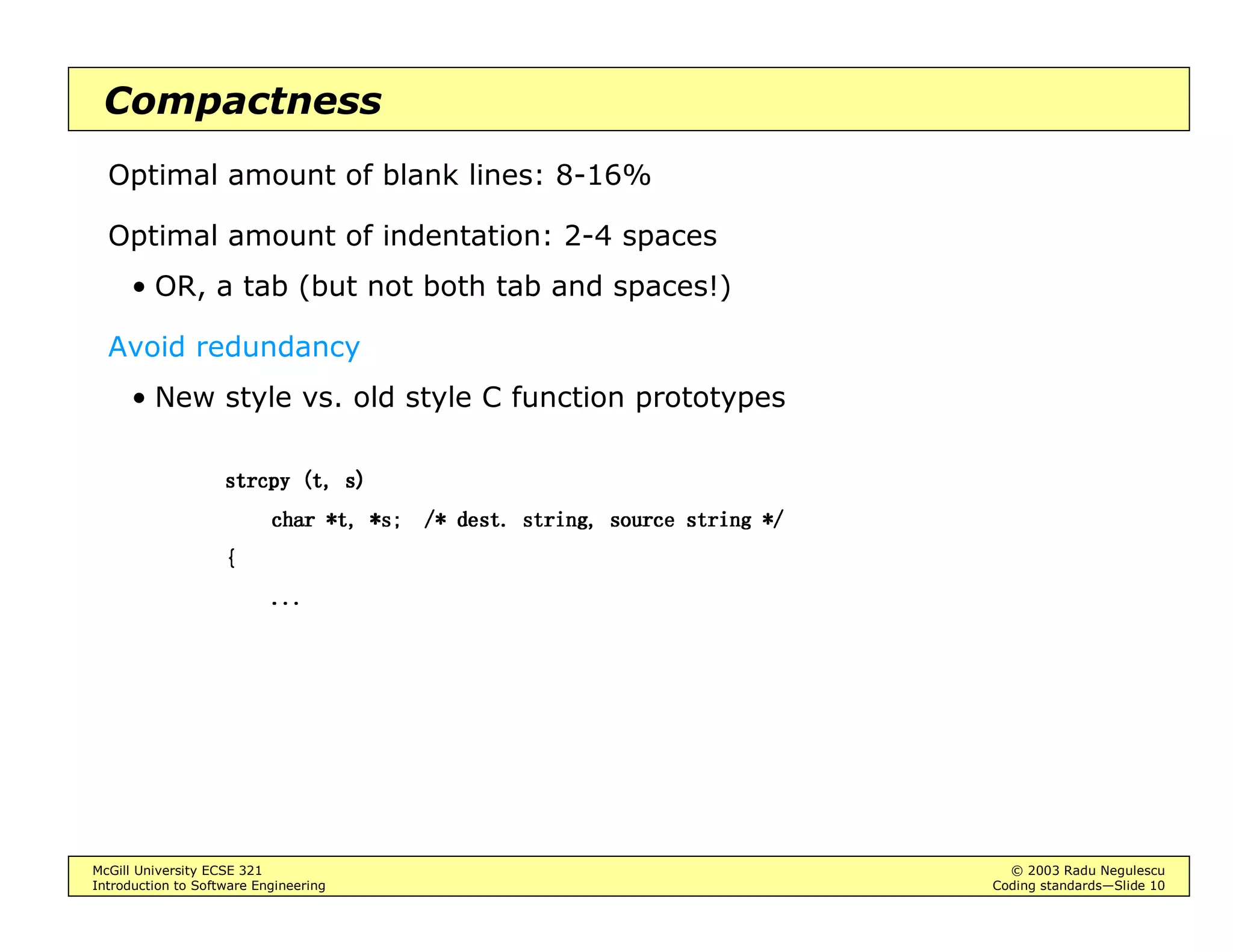DL@ WHPSDL@ WHPSDL@ WHPSDL@ WHPS
WHPSWHPSWHPSWHPS
• Avoid embellishments!
Embellishments distract attention from logical structure
• Align elements that belong together
E.g. indent block statements by the same amount
• Parentheses: use more of them
LI D E F G 