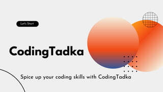 CodingTadka
Let's Start
Spice up your coding skills with CodingTadka
 