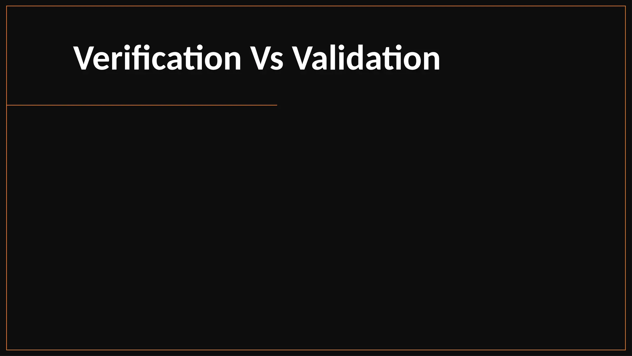 Verification Vs Validation
 