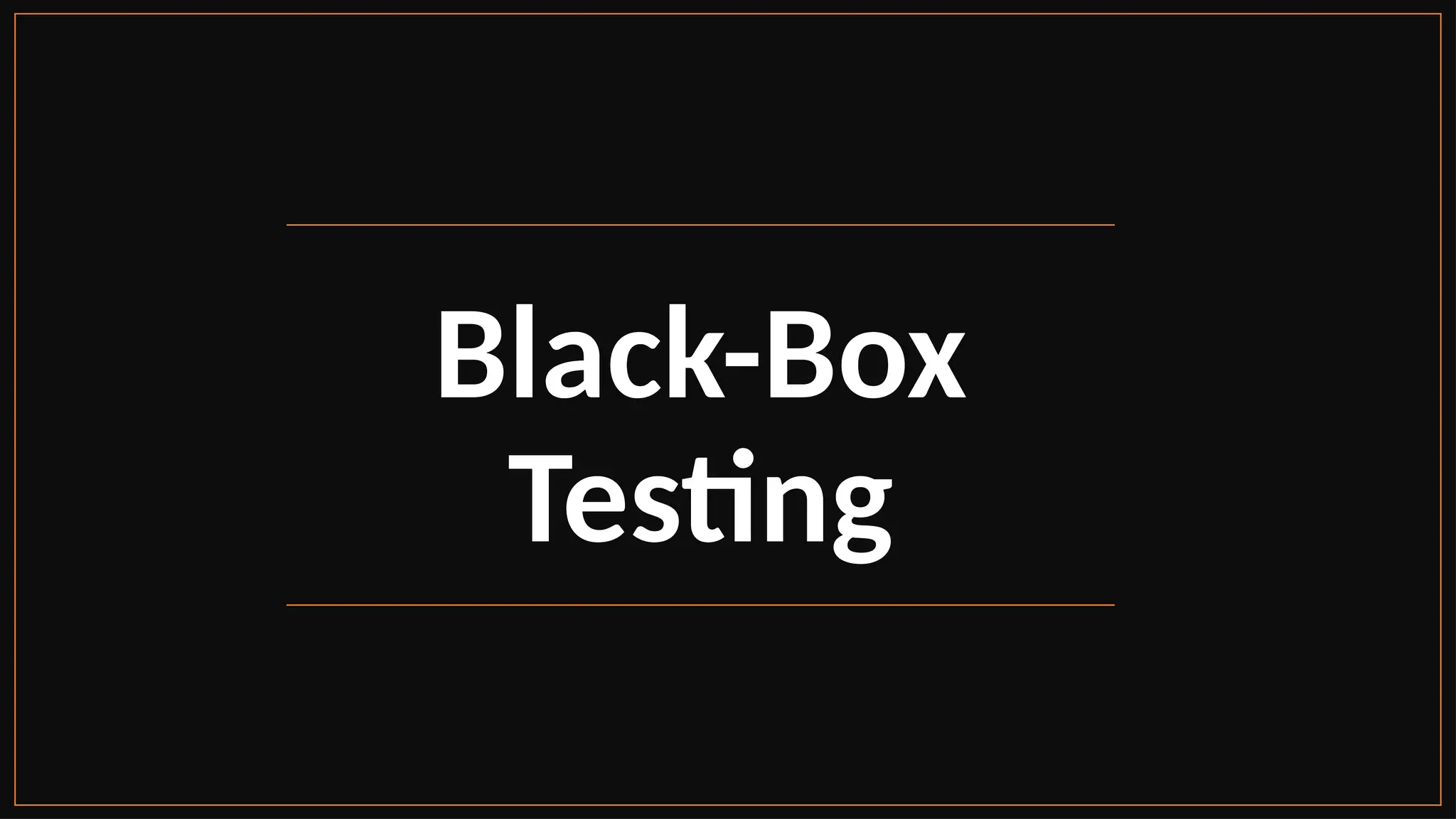 Black-Box
Testing
 