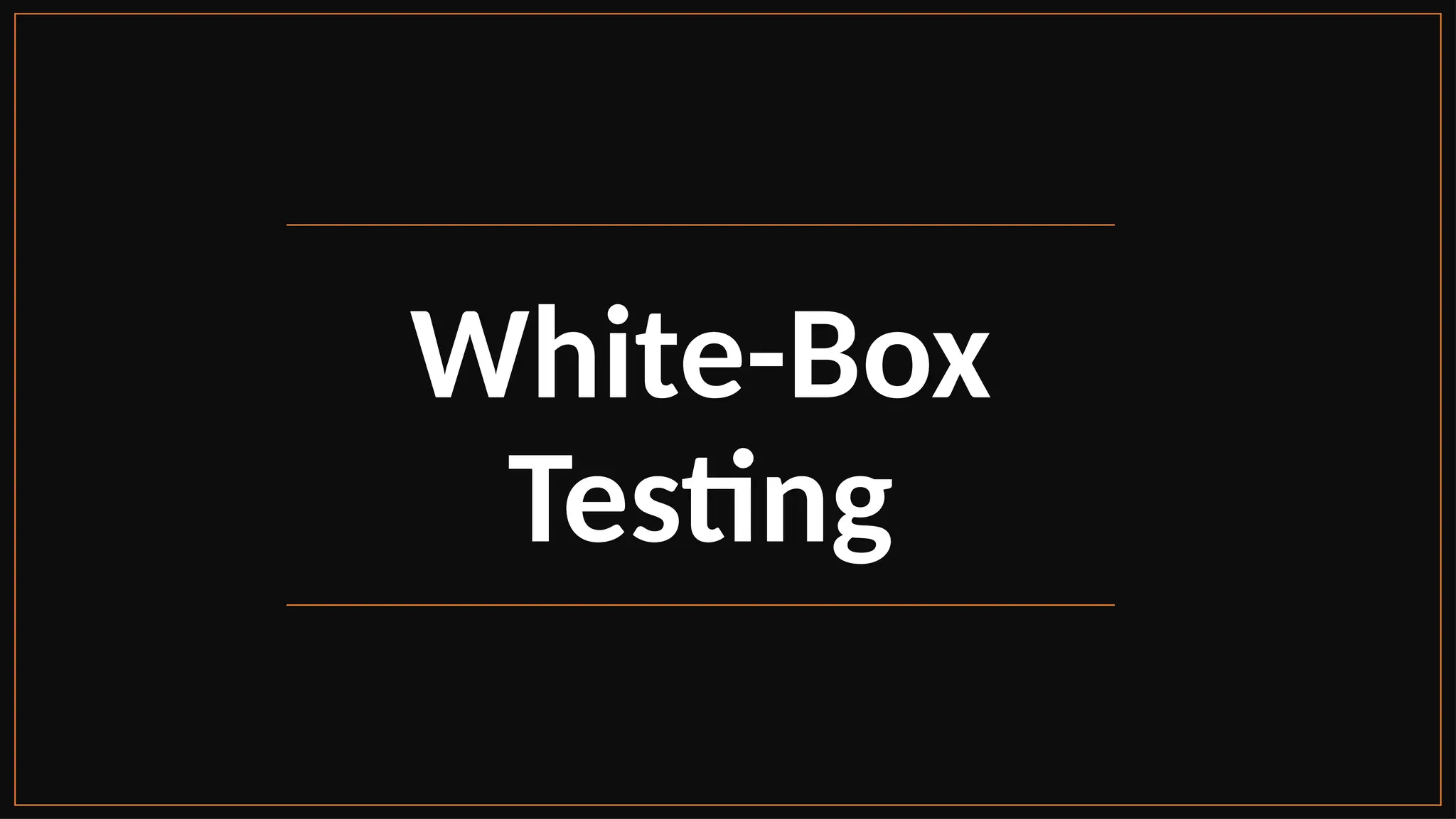White-Box
Testing
 