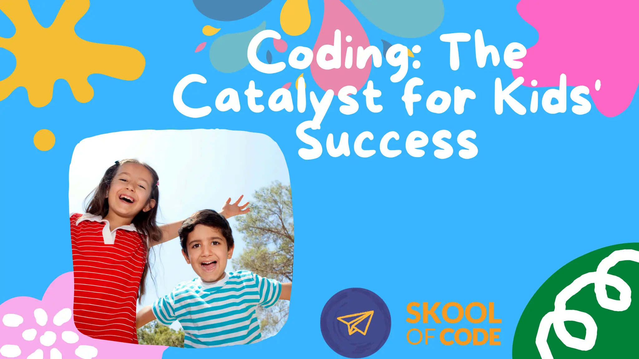 Coding: The
Catalyst for Kids'
Success