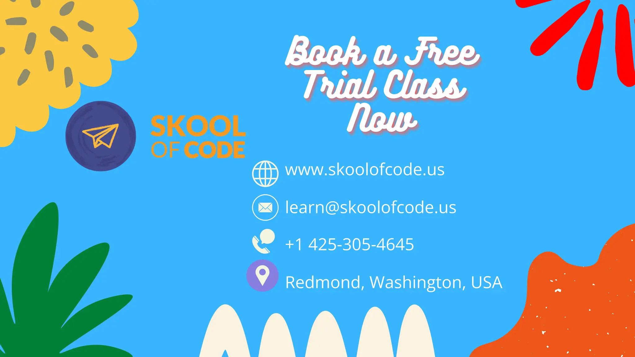 Book a Free
Book a Free
Book a Free
Trial Class
Trial Class
Trial Class
Now
Now
Now
www.skoolofcode.us
+1 425-305-4645
learn@skoolofcode.us
Redmond, Washington, USA
