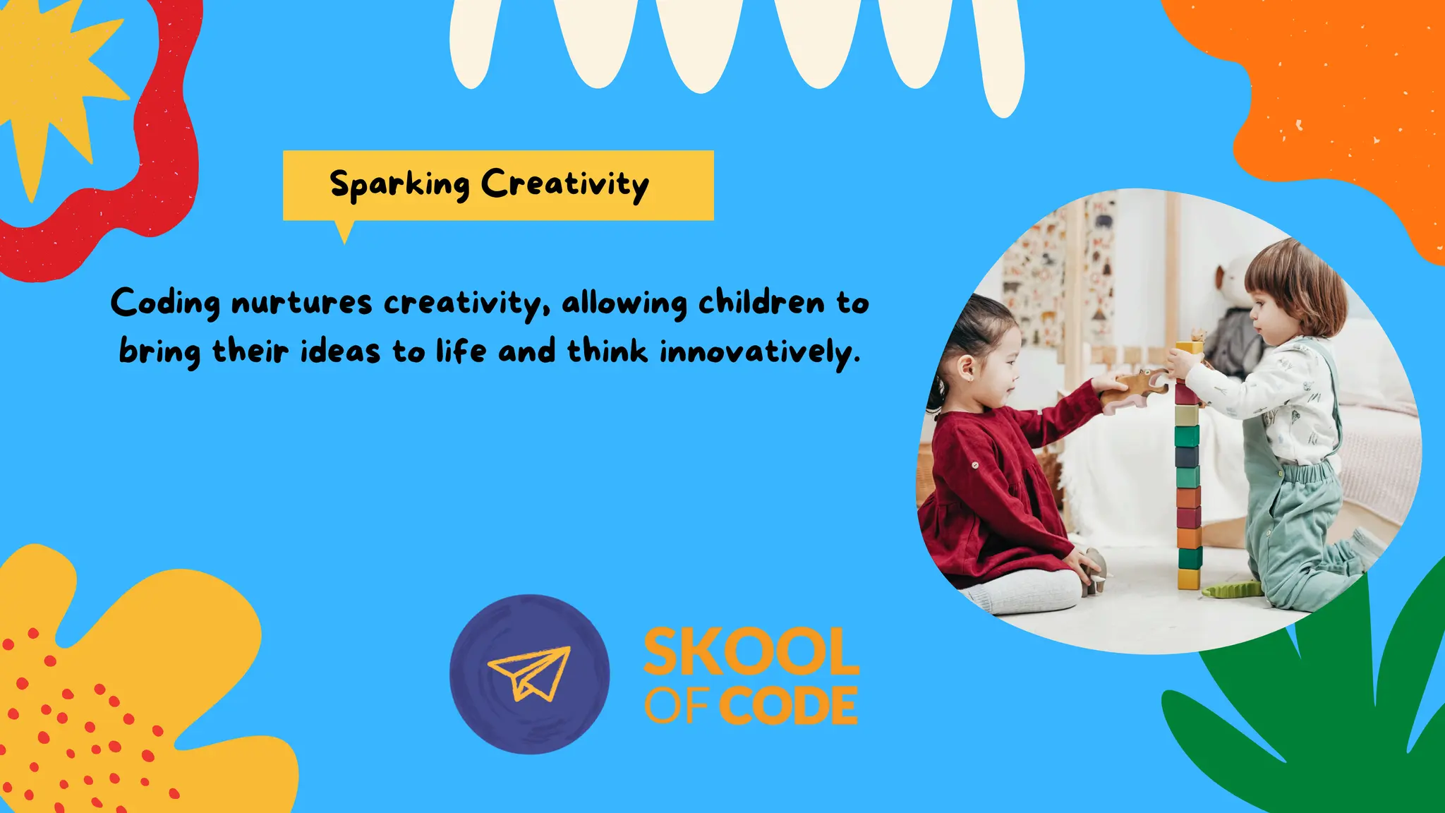 Coding nurtures creativity, allowing children to
bring their ideas to life and think innovatively.
Sparking Creativity