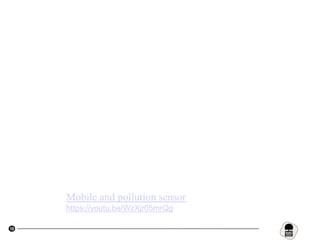 19
Mobile and pollution sensor
https://youtu.be/WzXjr05mrQg
 