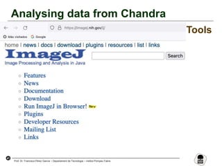 41
Prof. Dr. Francisco Pérez García – Departament de Tecnologia – Institut Pompeu Fabra
Analysing data from Chandra
Tools
 