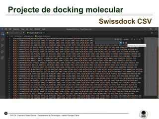 71
Prof. Dr. Francisco Pérez García – Departament de Tecnologia – Institut Pompeu Fabra
Projecte de docking molecular
Swissdock CSV
 