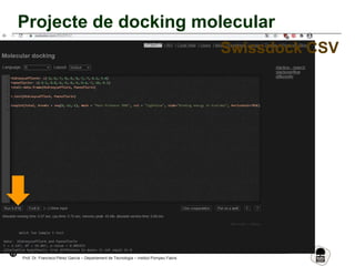75
Prof. Dr. Francisco Pérez García – Departament de Tecnologia – Institut Pompeu Fabra
Projecte de docking molecular
Swissdock CSV
 