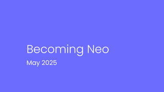 Becoming Neo
May 2025
 