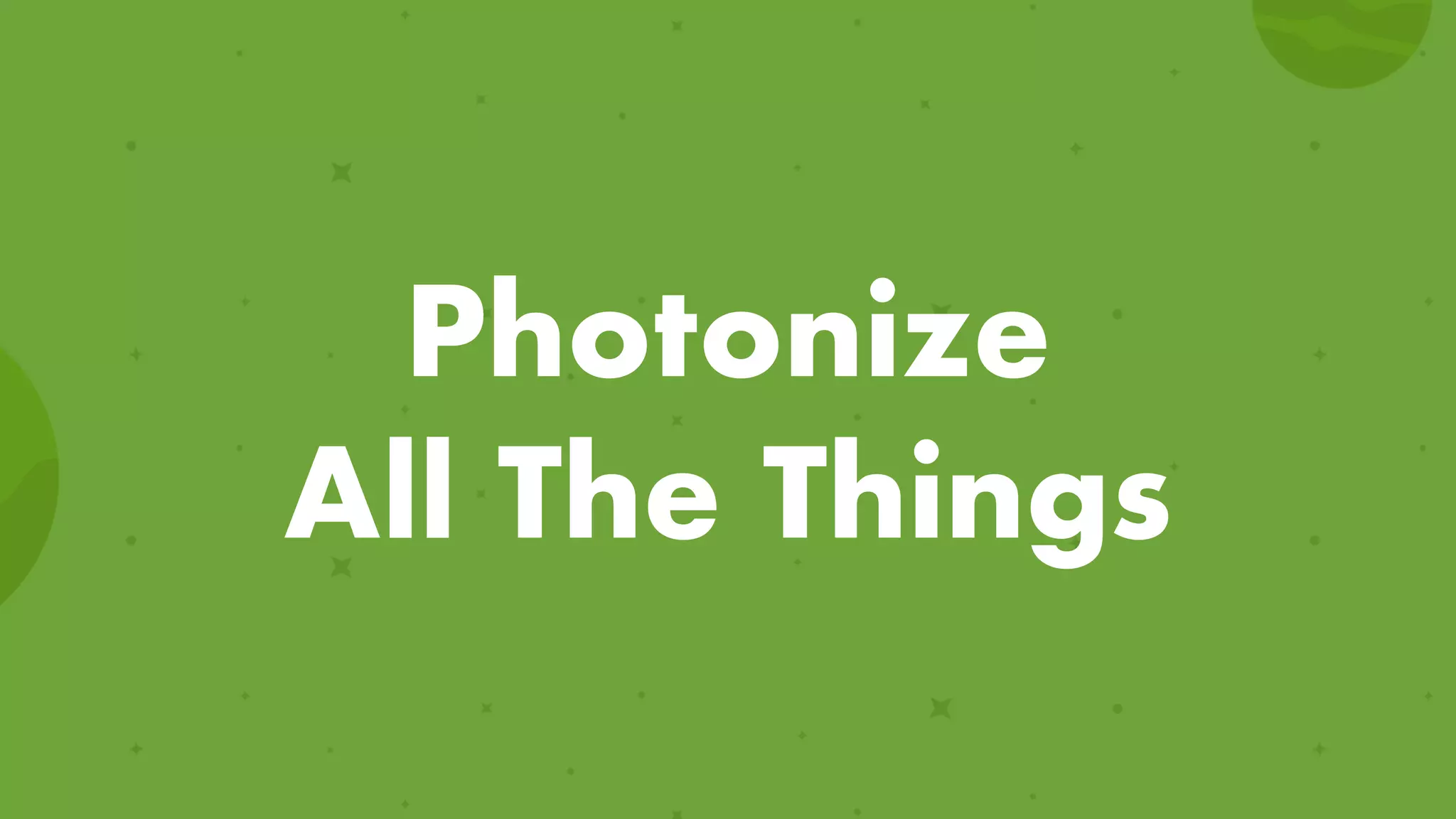Photonize
All The Things
 