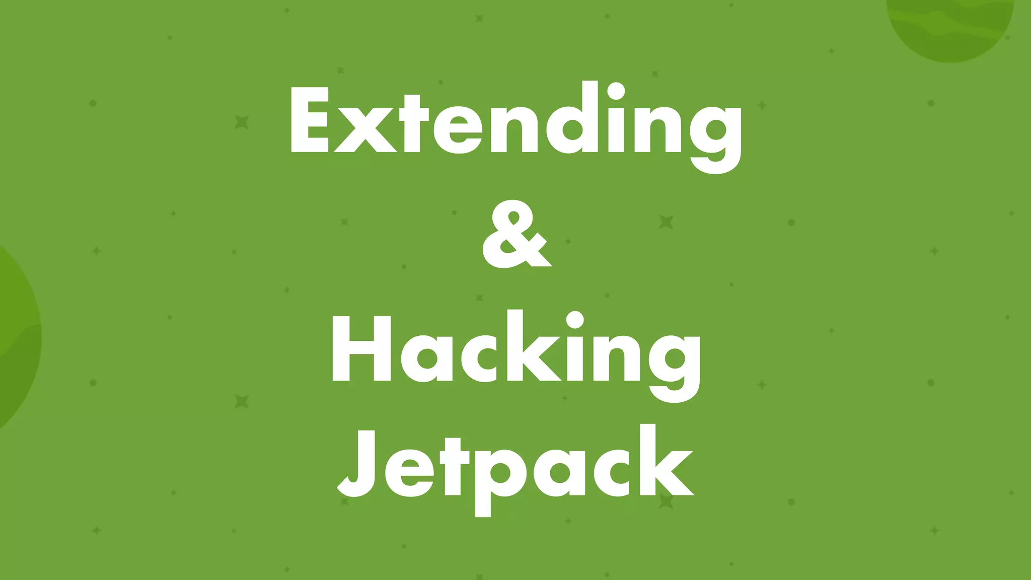 Extending 
&  
Hacking 
Jetpack
 