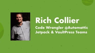 Rich Collier
Code Wrangler @Automattic
Jetpack & VaultPress Teams
 
