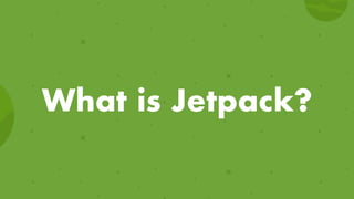 What is Jetpack?
 