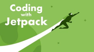 Coding
with
Jetpack
 