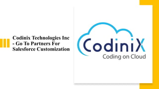 Codinix Technologies Inc
- Go To Partners For
Salesforce Customization
 