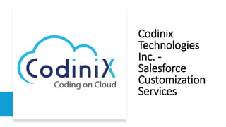 Codinix
Technologies
Inc. -
Salesforce
Customization
Services
 