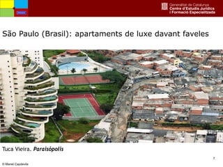 7
São Paulo (Brasil): apartaments de luxe davant faveles
Amenaces
© Manel Capdevila
Tuca Vieira. Paraisópolis
 