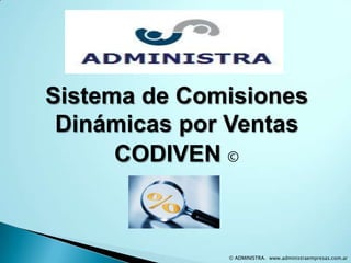 Sistema de Comisiones
Dinámicas por Ventas
CODIVEN ©
© ADMINISTRA. www.administraempresas.com.ar
 