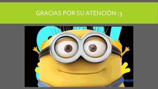 GRACIAS POR SU ATENCIÓN :3