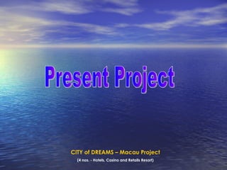 CITY of DREAMS   – Macau Project (4 nos. - Hotels, Casino and Retails Resort) Present Project 