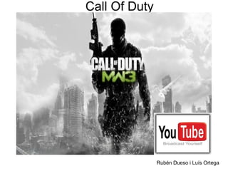 Call Of Duty




               Rubén Dueso i Luís Ortega
 