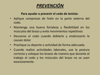 PATOLOGIAS DEL CODO<br /><ul><li>CODO DE TENISTA:</li></ul>Es la inflamación de los tendones que se originan en la cara ex...