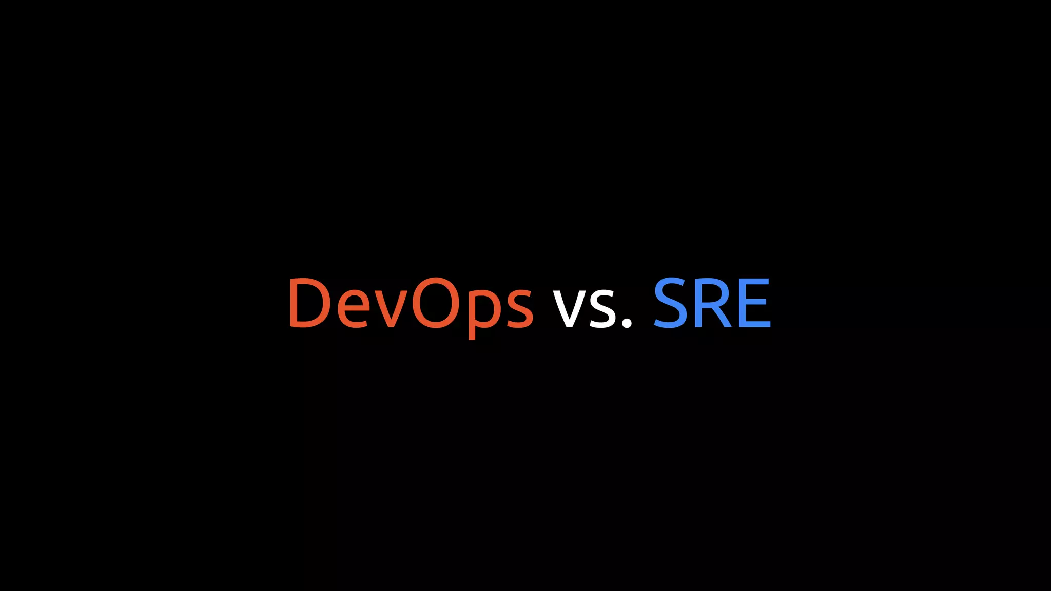 DevOps vs. SRE
 