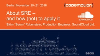 Björn Rabenstein - About SRE – and how (not) to apply it - Codemotion Berlin 2018