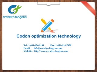 Codon optimization technology
Tel: 1-631-626-9181 Fax: 1-631-614-7828
Email: info@creative-biogene.com
Website: http://www.creative-biogene.com
 