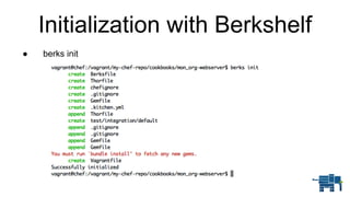 ● berks init
Initialization with Berkshelf
 