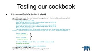 Testing our cookbook
● kitchen verify default-ubuntu-1404
 