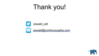 Thank you!
oswald_odr
oswald@continuousphp.com
 
