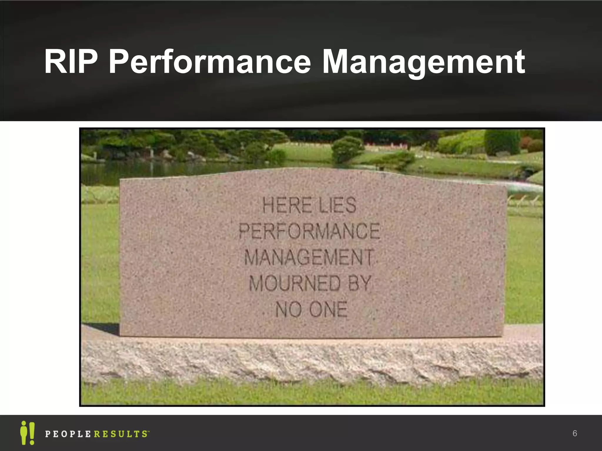 RIP Performance Management




                             6
 