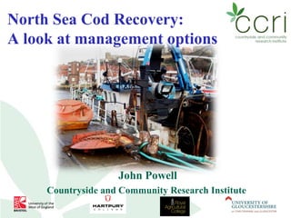 North Sea Cod Recovery:
A look at management options

John Powell
Countryside and Community Research Institute

 