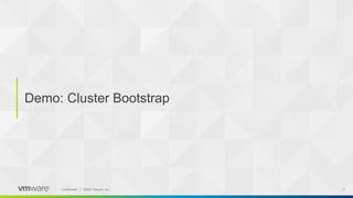 ‹#› 17Confidential │ ©2020 VMware, Inc.
Demo: Cluster Bootstrap
 