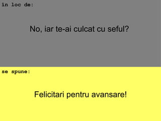 Felicitari pentru avansare! în loc de: se spune: No, iar te-ai culcat cu seful?  