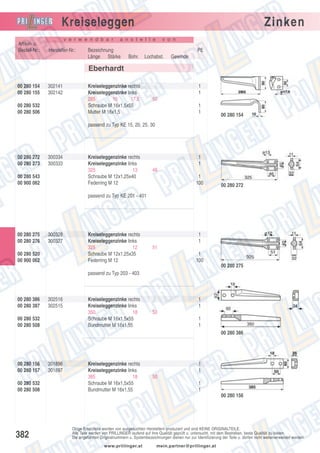 Kreiseleggen
Artikel- u.
Bestell-Nr.:

v e r w e n d b a r

Hersteller-Nr.:

Zinken

a n s t e l l e

v o n

Bezeichnung
Länge Stärke Bohr. Lochabst. Gewinde
Länge Stärke Bohr. Lochabst. Gewinde

PE

Eberhardt
00 280 154
00 280 155

302141
302142

00 280 532
00 280 506

Kreiseleggenzinke rechts
Kreiseleggenzinke links
285
10
17,5
Schraube M 16x1,5x55
Mutter M 16x1,5

1
1
50
1
1

00 280 154

passend zu Typ KE 15, 20, 25, 30

00 280 272
00 280 273

300334
300333

00 280 543
00 900 062

Kreiseleggenzinke rechts
Kreiseleggenzinke links
325
13
Schraube M 12x1,25x40
Federring M 12

1
1
46
1
100

00 280 272

passend zu Typ KE 201 - 401

00 280 275
00 280 276

300328
300327

00 280 520
00 900 062

Kreiseleggenzinke rechts
Kreiseleggenzinke links
325
12
Schraube M 12x1,25x35
Federring M 12

1
1
51
1
100
00 280 275

passend zu Typ 203 - 403

00 280 386
00 280 387

302516
302515

00 280 532
00 280 508

Kreiseleggenzinke rechts
Kreiseleggenzinke links
350
18
Schraube M 16x1,5x55
Bundmutter M 16x1,55

1
1
50
1
1
00 280 386

00 280 156
00 280 157
00 280 532
00 280 508

301896
301897

Kreiseleggenzinke rechts
Kreiseleggenzinke links
385
18
Schraube M 16x1,5x55
Bundmutter M 16x1,55

1
1
50
1
1
00 280 156

382

Obige Ersatzteile werden von ausgesuchten Herstellern produziert und sind KEINE ORIGINALTEILE.
Alle Teile werden von PRILLINGER laufend auf ihre Qualität geprüft u. untersucht, mit dem Bestreben, beste Qualität zu bieten.
Die angeführten Originalnummern u. Systembezeichnungen dienen nur zur Identifizierung der Teile u. dürfen nicht weiterverwendet werden.
www.prillinger.at

mein.partner@prillinger.at

 