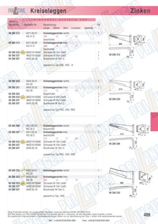 Kreiseleggen
v e r w e n d b a r

Artikel- u.
Bestell-Nr.:

Hersteller-Nr.:

00 280 312

8411.62.07
KG 41 Z

00 280 313

8411.62.09
KG 41 Z

00 280 533
00 280 537
00 280 507

960D161560M
960D161565M
8405.00.18

Zinken

a n s t e l l e

Bezeichnung
Länge Stärke

v o n

PE
Bohr.

Lochabst.

Kreiseleggenzinke rechts
300
18
17
beschichtet
Kreiseleggenzinke links
300
18
17
beschichtet
Schraube M 16x1,5x60
Schraube M 16x1,5x65
Bundmutter M 16x1,5

Gewinde
1

65
1
70
1
1
1

00 280 312

passend zu Typ SKE, VKE…K

00 280 250

8404.50.01
KG 30
8404.50.02
KG 30

00 280 251
00 280 363
00 280 533
00 280 537
00 280 507

960D161560M
960D161565M
8405.00.18

Kreiseleggenzinke rechts
Kreiseleggenzinke links
315
15
17
Bügelmutter
Schraube M 16x1,5x60
Schraube M 16x1,5x65
Bundmutter M 16x1,5

1
1
65
1
1
1
1

00 280 250

passend zu Typ PKE, VKE, RKE

00 280 286

8411.62.03
KG 30 Z
8411.62.04
KG 30 Z

00 280 287

00 280 533
00 280 537
00 280 507

960D161560M
960D161565M
8405.00.18

Kreiseleggenzinke rechts
beschichtet
Kreiseleggenzinke links
beschichtet
315
15
17
Schraube M 16x1,5x60
Schraube M 16x1,5x65
Bundmutter M 16x1,5

1
1
65
1
1
1

00 280 286

passend zu Typ PKE, VKE, RKE

00 280 332

Aus

00 280 333

Aus

00 280 533
00 280 537
00 280 507

laufte

il

laufte

il

8432.24.01
KG 35
8432.24.02
KG 35
960D161560M
960D161565M
8405.00.18

Kreiseleggenzinke rechts
Kreiseleggenzinke links
320
15
17
Schraube M 16x1,5x60
Schraube M 16x1,5x65
Bundmutter M 16x1,5

1
1
70
1
1
1
00 280 332

passend zu Typ HKE

Obige Ersatzteile werden von ausgesuchten Herstellern produziert und sind KEINE ORIGINALTEILE.
Alle Teile werden von PRILLINGER laufend auf ihre Qualität geprüft u. untersucht, mit dem Bestreben, beste Qualität zu bieten.
Die angeführten Originalnummern u. Systembezeichnungen dienen nur zur Identifizierung der Teile u. dürfen nicht weiterverwendet werden.
Tel.: +43(0)7242/230-200

Fax: +43(0)7242/230-250

409

 
