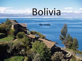 Bolivia By: cody 