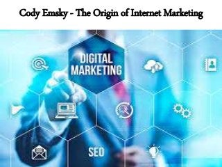 Cody Emsky - The Origin of Internet Marketing
 