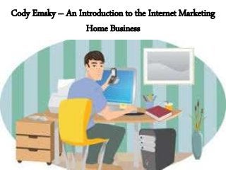 Cody Emsky – An Introduction to the Internet Marketing
Home Business
 
