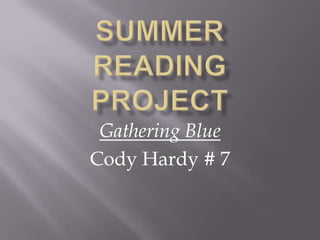 Summer ReadingProject Gathering Blue Cody Hardy # 7 
