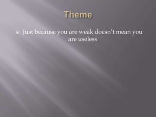 ThemeJust because you are weak doesn’t mean you are useless