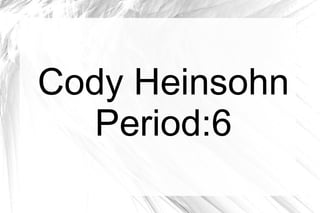 Cody Heinsohn
   Period:6
 