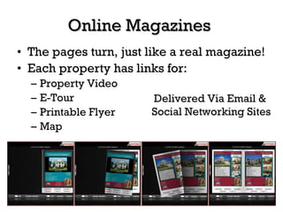 Online Magazines <ul><li>The pages turn, just like a real magazine! </li></ul><ul><li>Each property has links for: </li></...