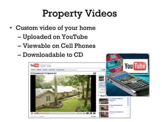 Property Videos <ul><li>Custom video of your home </li></ul><ul><ul><li>Uploaded on YouTube </li></ul></ul><ul><ul><li>Vie...
