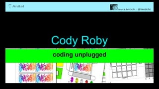 Cody Roby
coding unplugged
 