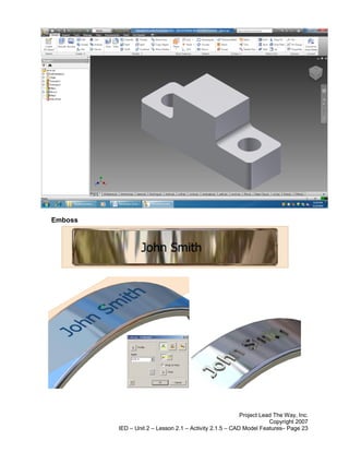 Emboss




                                                         Project Lead The Way, Inc.
                                                                    Copyright 2007
         IED – Unit 2 – Lesson 2.1 – Activity 2.1.5 – CAD Model Features– Page 23
 