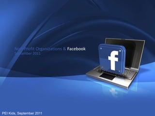 Non-Profit Organizations & Facebook September 2011 PEI Kids, September 2011 